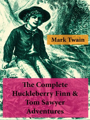 cover image of The Complete Huckleberry Finn & Tom Sawyer Adventures